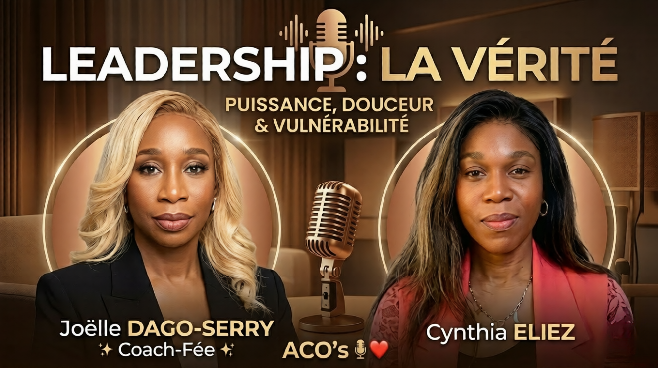 Leadership : La Vérité - Partie 1 avec Joëlle Dago-Serry